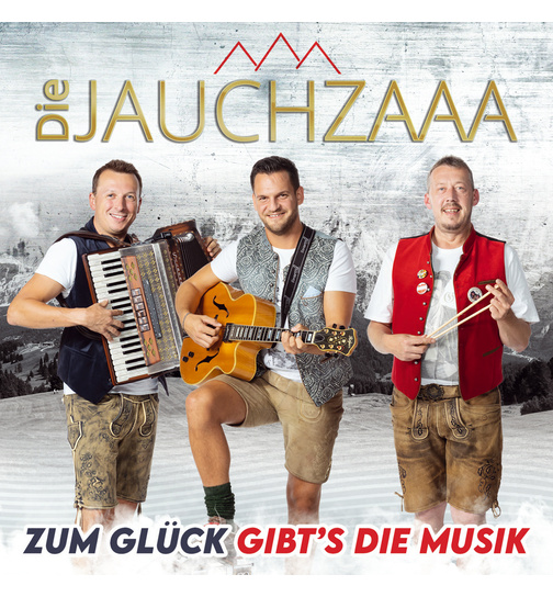 Die Jauchzaaa - Zum Glck gibt`s die Musik