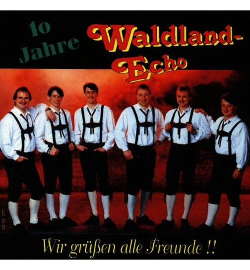 Waldland Echo - Wir gren alle Freunde!! / 10 Jahre