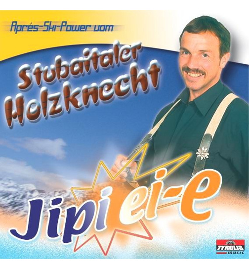 Stubaitaler Holzknecht - Jipi ei-e   Apres-Ski Power