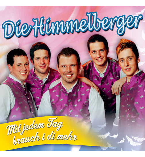 Die Himmelberger - Mit jedem Tag brauch i di mehr